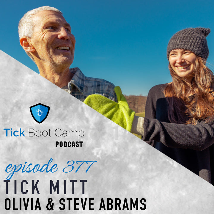 'Tick Boot Camp Podcast, Episode 377, with Olivia and Steve Abrams on Tick Mitt.'